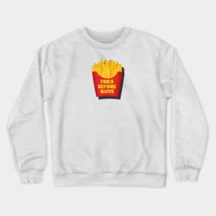 Fries Before Guys Crewneck Sweatshirt